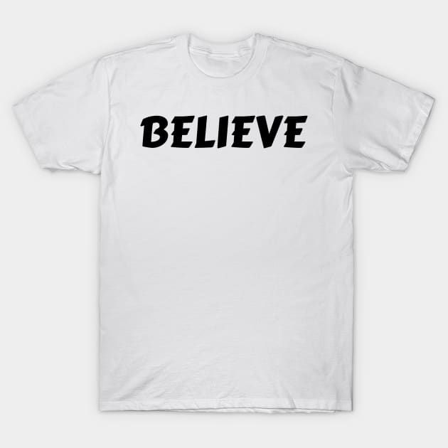 BELIEVE T-Shirt by BigtoFitmum27